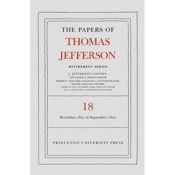Papers of Thomas Jefferson: Retirement The Papers of Thomas Jefferson, Retirement Series, Volume 18: 1 December 1821 to 15 September 1822, Book 18, (Hardcover)