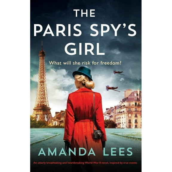 The Paris Spy's Girl: An utterly breathtaking and heartbreaking World War II novel, inspired by true events, (Paperback)