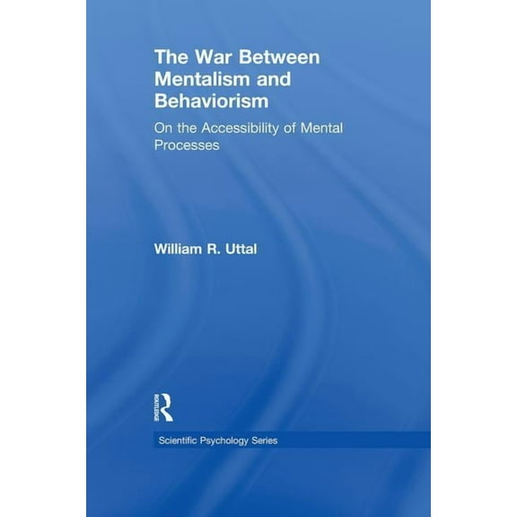 Scientific Psychology The War Between Mentalism and Behaviorism: On the Accessibility of Mental Processes, (Hardcover)