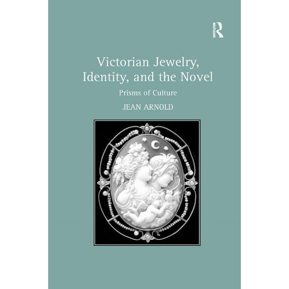 Victorian Jewelry, Identity, and the Novel: Prisms of Culture, (Paperback)