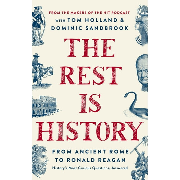 The Rest Is History: From Ancient Rome to Ronald Reagan--History's Most Curious Questions, Answered, (Hardcover)