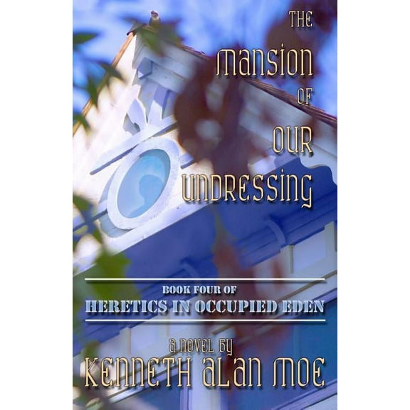 Heretics in Occupied Eden: The Mansion of Our Undressing (Paperback)