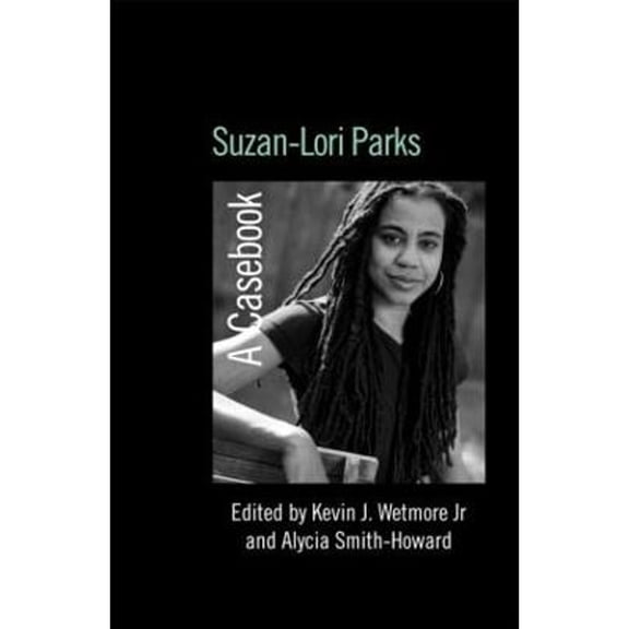 Pre-Owned Suzan-Lori Parks: A Casebook (Hardcover) by Kevin J Wetmore, Alycia Smith-Howard
