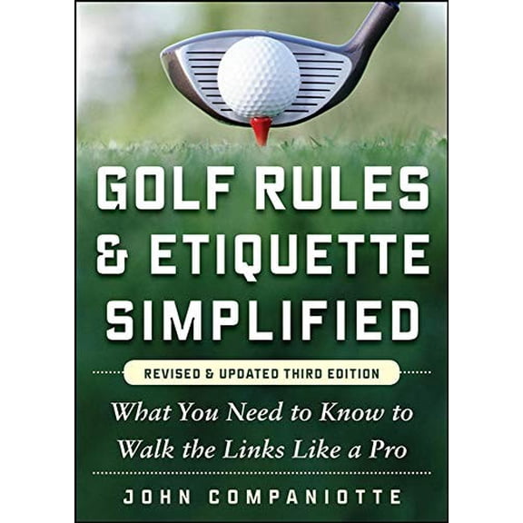 Pre-Owned Golf Rules & Etiquette Simplified: What You Need to Know to Walk the Links Like a Pro (Paperback) 007179736X 9780071797368