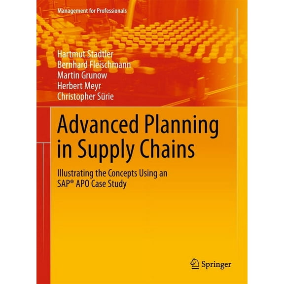 Management for Professionals Advanced Planning in Supply Chains: Illustrating the Concepts Using an Sap(r) Apo Case Study, Book 0, (Hardcover)