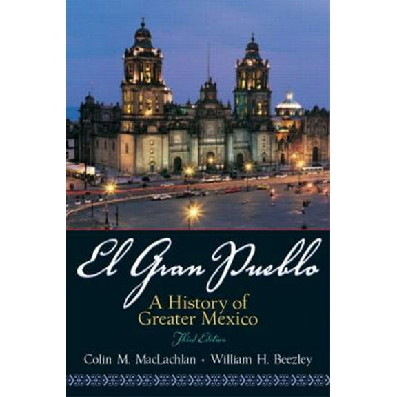 Pre-Owned El Gran Pueblo: A History of Greater Mexico (3rd Edition) (Paperback) 0131841149 9780131841147