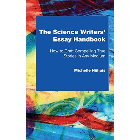 Pre-Owned The Science Writers' Essay Handbook: How to Craft Compelling True Stories in Any Medium, 9780692654668, 0692654666, Paperback,