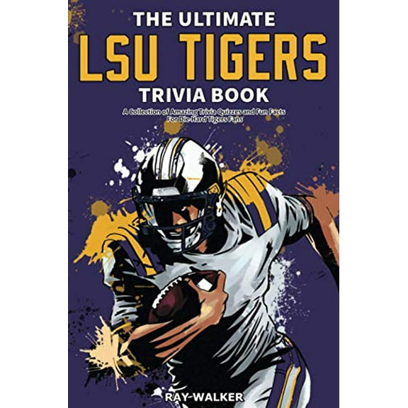 Pre-Owned The Ultimate LSU Tigers Trivia Book: A Collection of Amazing Trivia Quizzes and Fun Facts for Die-Hard Tigers Fans! (Paperback) 1953563457 9781953563453