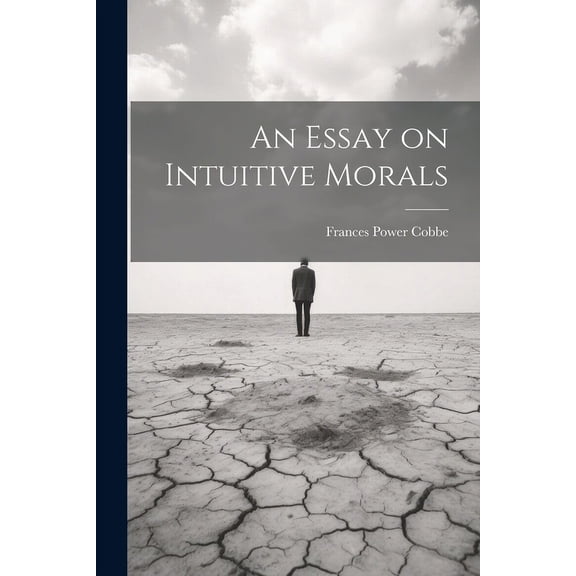 An Essay on Intuitive Morals, (Paperback)