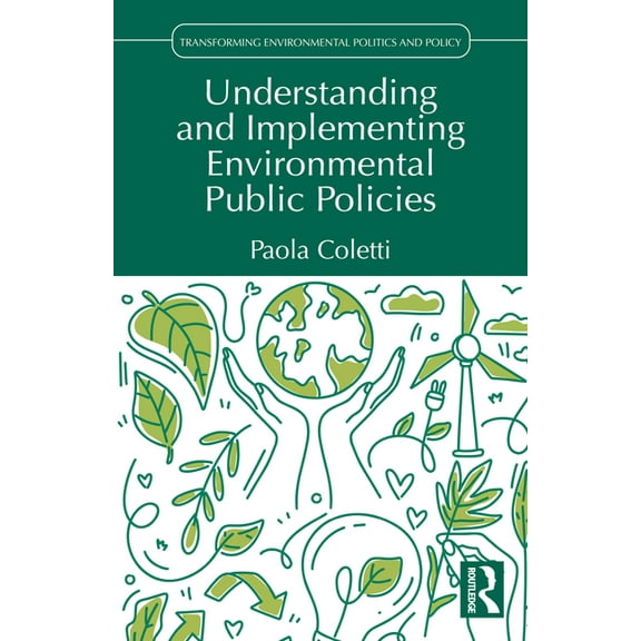 Transforming Environmental Politics and  Understanding and Implementing Environmental Public Policies, (Paperback)