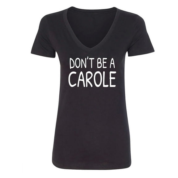 Don't ba a Carole Womens V-Neck T-Shirt