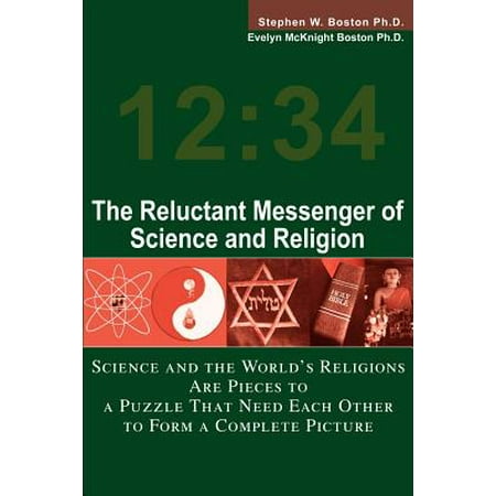 - The Reluctant Messenger of Science and Religion: Science and the World's Religions Are Pieces to a Puzzle That Need Each Other to Form a Complete Pict