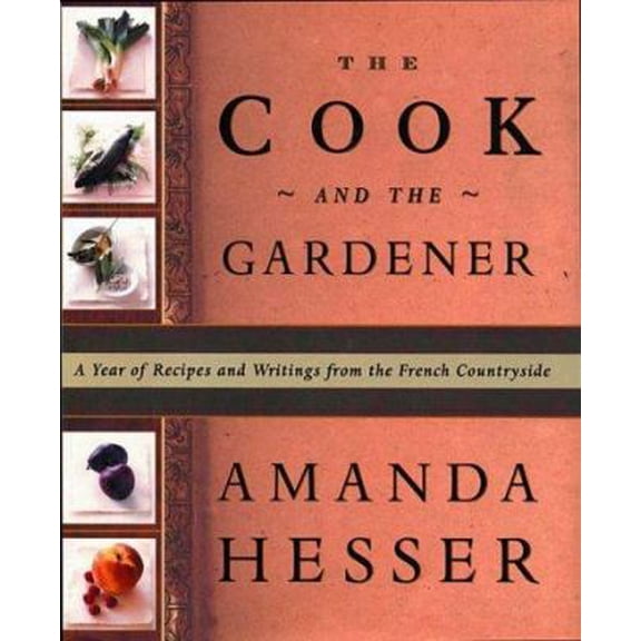 Pre-Owned The Cook and the Gardener : A Year of Recipes and Writings for the French Countryside (Hardcover) 0393046680 9780393046687