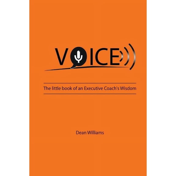 Voice: The Little Book of an Executive Coach's Wisdom, (Paperback)