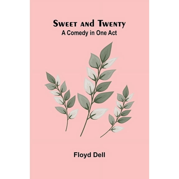 Sweet and Twenty: A Comedy in One Act, (Paperback)