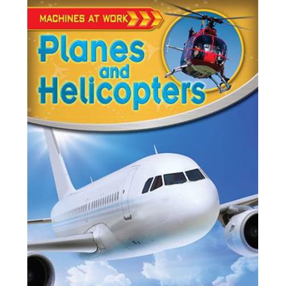 Pre-Owned Planes and Helicopters (Machines at Work) (Unknown) 0778774767 9780778774761