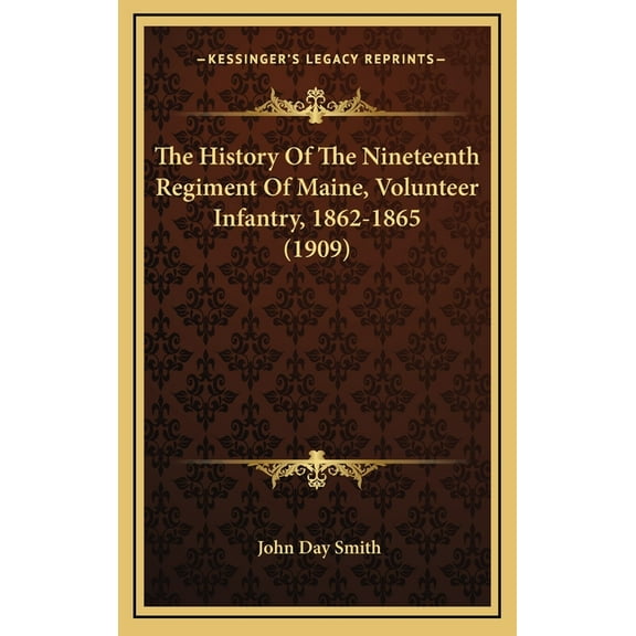 The History Of The Nineteenth Regiment Of Maine, Volunteer Infantry, 1862-1865 (1909) (Hardcover)