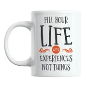 Fill Your Life with Experiences Not Things Quotes Coffee & Tea Mug (11oz)