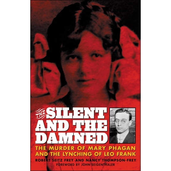Pre-Owned The Silent and the Damned: The Murder of Mary Phagan and the Lynching of Leo Frank (Paperback) 081541188X 9780815411888