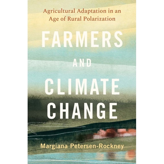 Yale Agrarian Studies Farmers and Climate Change: Agricultural Adaptation in an Age of Rural Polarization, (Paperback)