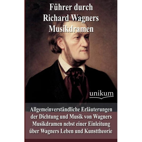 F?hrer durch Richard Wagners Musikdramen