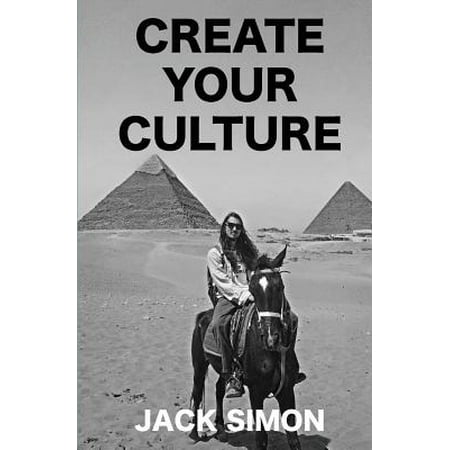 Create Your Culture : How to Live a Happy Life Follow Your Dreams Turn Ideas Into (Best Way To Live Happy)