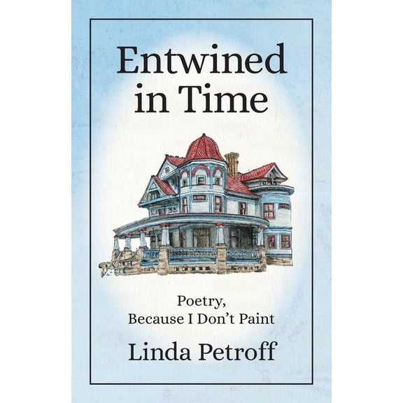Entwined in Time: Poetry, Because I Don't Paint, (Paperback)