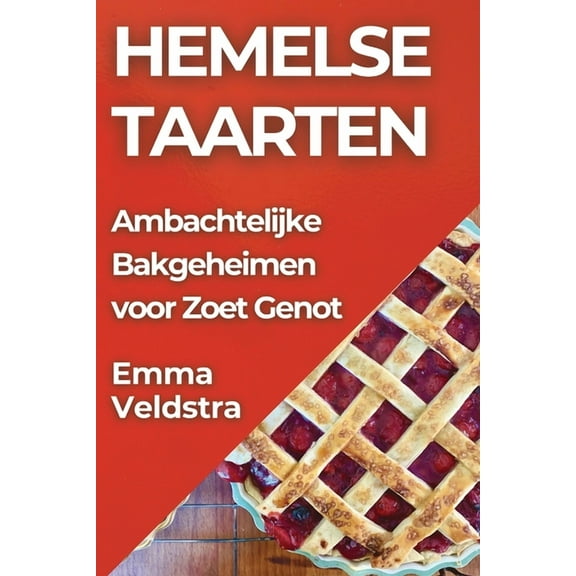 Hemelse Taarten: Ambachtelijke Bakgeheimen voor Zoet Genot, (Paperback)