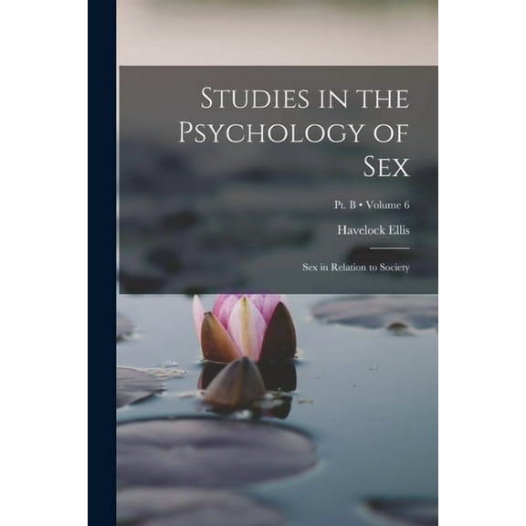 Studies in the Psychology of Sex: Sex in Relation to Society; Volume 6; Pt. B (Paperback)