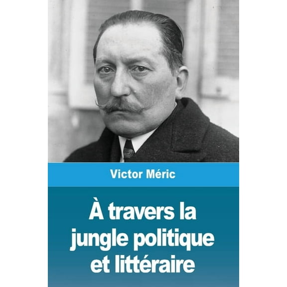 À travers la jungle politique et littéraire, (Paperback)