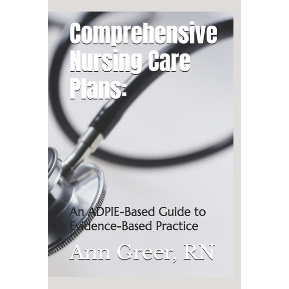 Comprehensive Nursing Care Plans: : An ADPIE-Based Guide to Evidence-Based Practice, (Paperback)