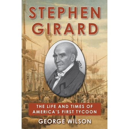 Stephen Girard: The Life and Times of America's First Tycoon (Hardcover)