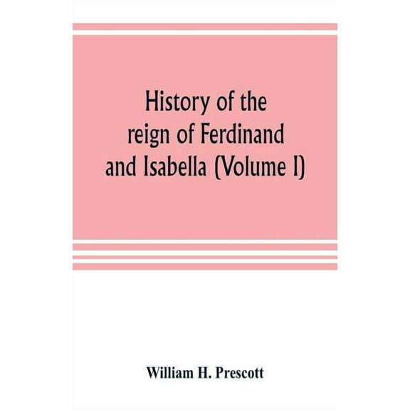 History of the reign of Ferdinand and Isabella (Volume I), (Paperback)