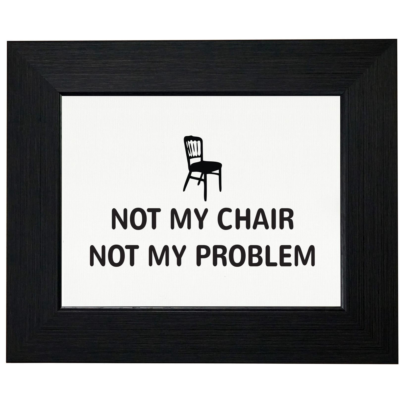 Not My Chair Not My Problem Framed Print Poster Wall Or Desk Mount