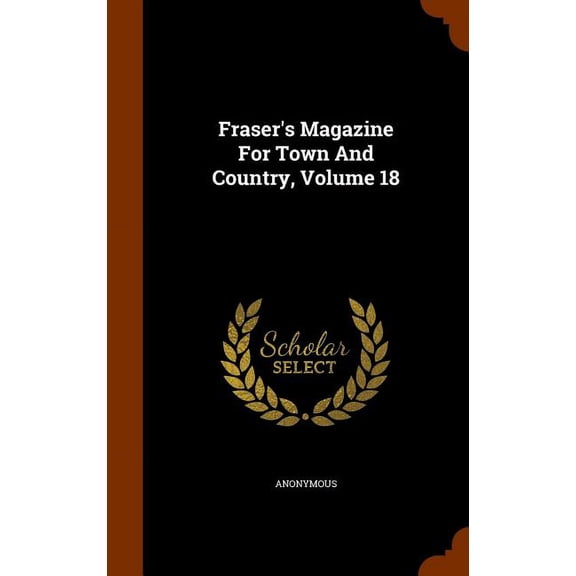 Fraser's Magazine For Town And Country, Volume 18 (Other)