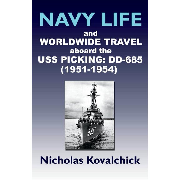 Navy Life and Wordwide Travel on the USS Picking (DD-685) 1951-1954 (Paperback)