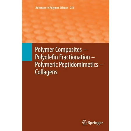 Advances in Polymer Science Polymer Composites - Polyolefin Fractionation - Polymeric Peptidomimetics - Collagens Book 251 (Paperback)
