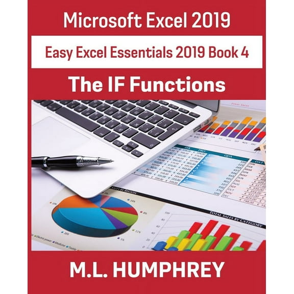 Easy Excel Essentials 2019 Excel 2019 The IF Functions, Book 4, (Paperback)