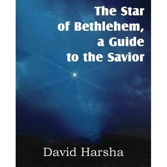 The Star of Bethlehem, a Guide to the Savior (Paperback)