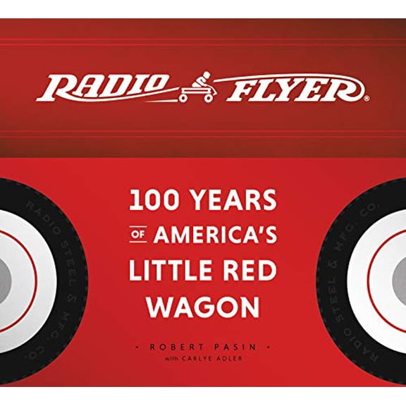 Pre-Owned Radio Flyer: 100 Years of Americas Little Red Wagon The USA TODAY Bestselling History of Childhood Imagination and Family Legacy, 9780062838995, 0062838997, Hardcover, Illustrated edition