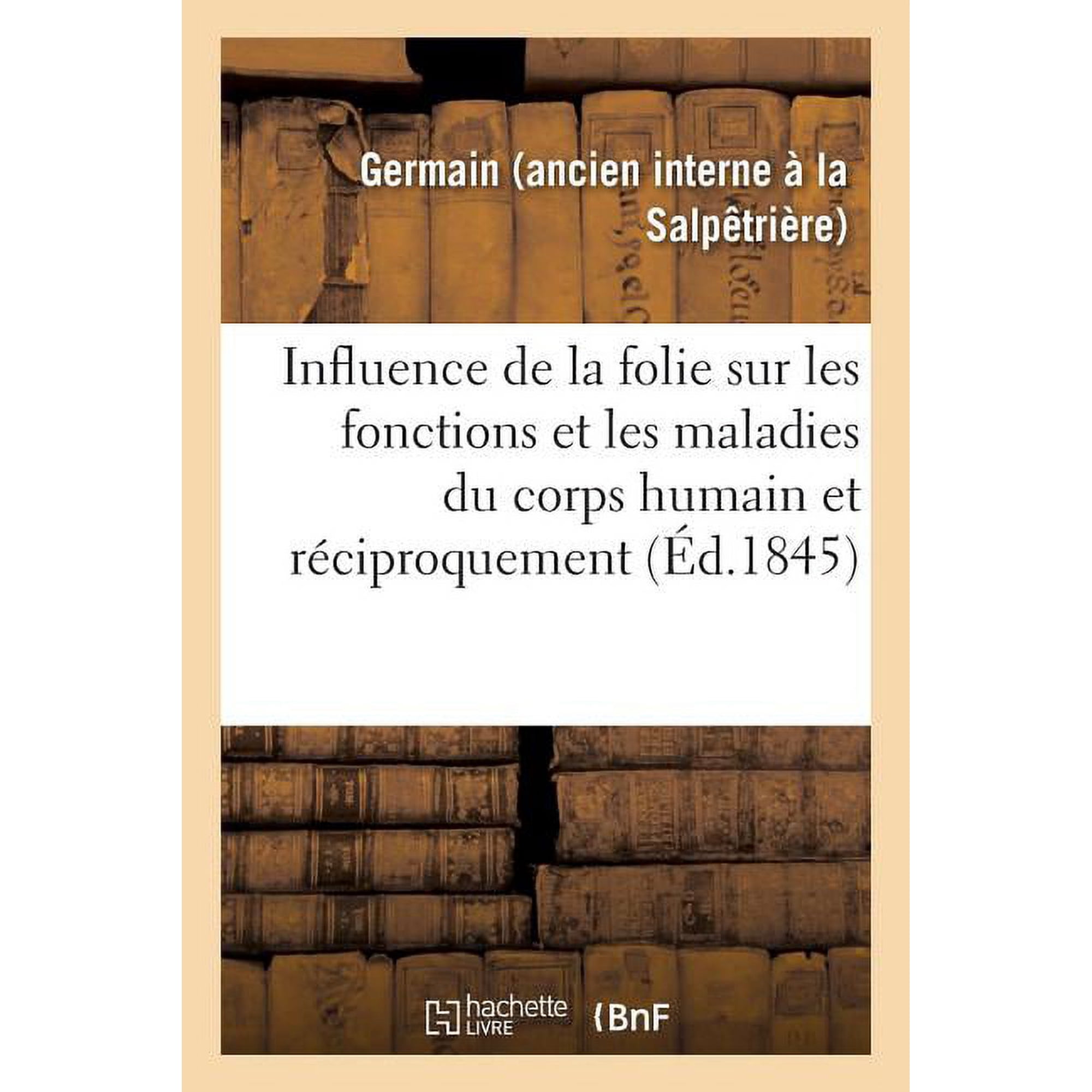 &Atilde;tudes pour servir &Atilde; l histoire de l influence de la folie sur les fonctions et les maladies: du corps humain et r&Atilde;&copy;cipro (Paperback)