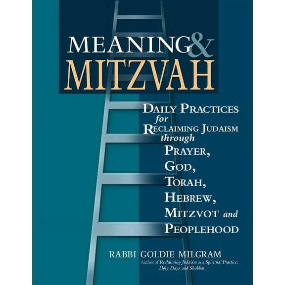 Meaning & Mitzvah: Daily Practices for Reclaiming Judaism Through Prayer, God, Torah, Hebrew, Mitzvot and Peoplehood, (Paperback)