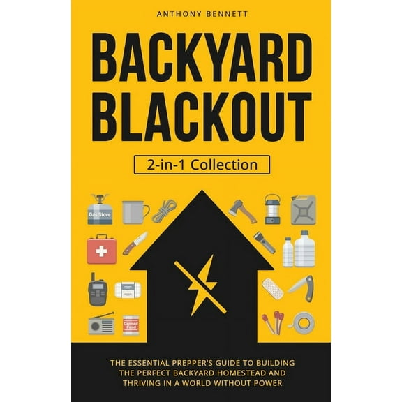 Self-Sufficient Living Backyard Blackout: The Essential Prepper's Guide to Building the Perfect Backyard Homestead and Thriving in a World With, Book 3, (Paperback)