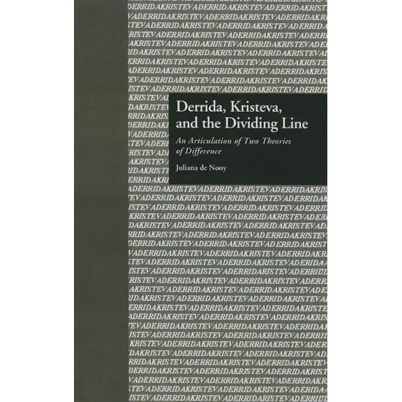 Comparative Literature and Cultural Stud Derrida, Kristeva, and the Dividing Line: An Articulation of Two Theories of Difference, (Paperback)