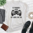 thumbnail image 2 of I'd Probably Pause My Game For You Shirt, Unisex Women's Men's Shirt, Gaming Shirt, Gamer Shirt, Video Game, Heather Ash, Large, 2 of 6