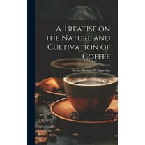 A Treatise on the Nature and Cultivation of Coffee (Hardcover)