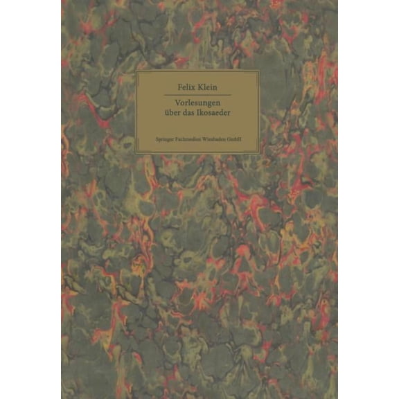 Vorlesungen Über Das Ikosaeder: Und Die Auflösung Der Gleichungen Vom Fünften Grade, (Paperback)