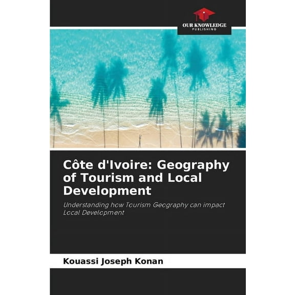 Côte d'Ivoire: Geography of Tourism and Local Development, (Paperback)