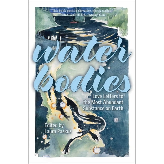 Water Bodies: Love Letters to the Most Abundant Substance on Earth, (Paperback)