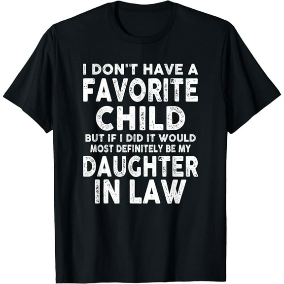 Favorite Child - Most Definitely My Daughter-In-Law Funny T-Shirt